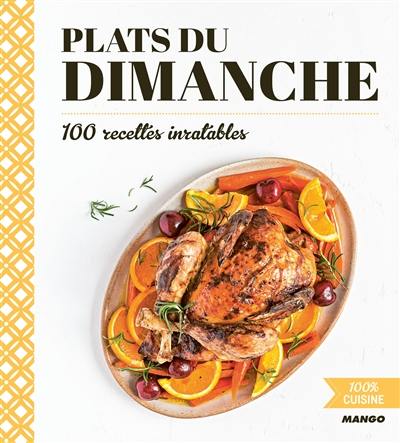 Plats du dimanche : 100 recettes inratables