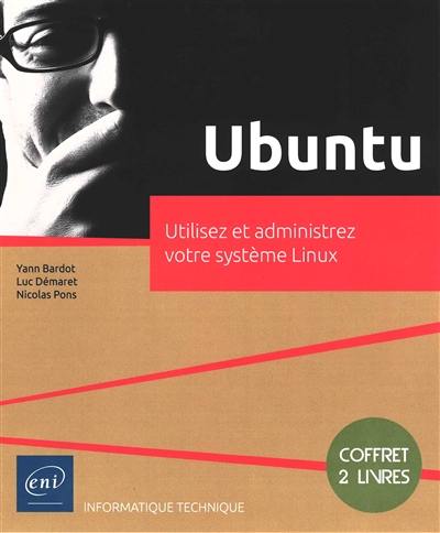 Ubuntu : utilisez et administrez votre système Linux : coffret 2 livres