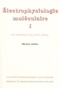 Electrophysiologie moléculaire. Vol. 1. canaux ioniques, courants ioniques et patch clamp