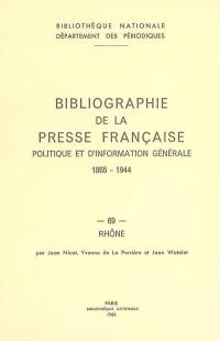 Bibliographie de la presse française politique et d'information générale : 1865-1944. Vol. 69. Rhône