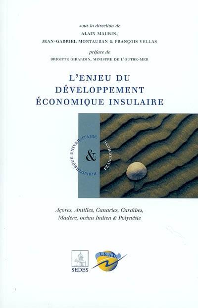 L'enjeu du développement économique insulaire : Açores, Antilles, Canaries, Caraïbes, Madère, océan Indien & Polynésie