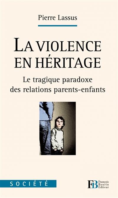 La violence en héritage : le tragique paradoxe des relations parents-enfants