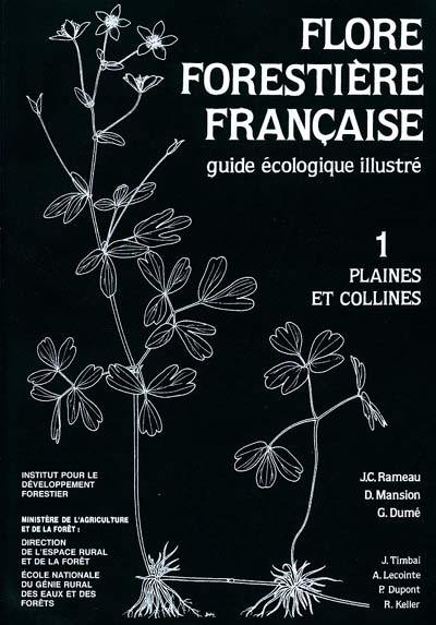 Flore forestière française : guide écologique illustré. Vol. 1. Plaines et collines