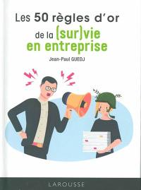 Les 50 règles d'or de la (sur)vie en entreprise