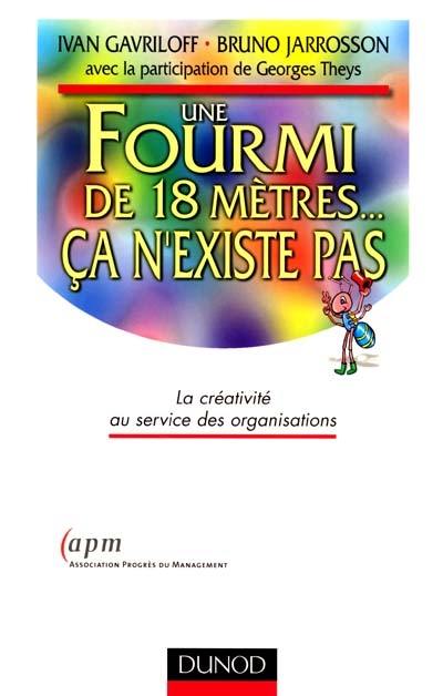 Une fourmi de 18 mètres, ça n'existe pas : la créativité au service des organisations