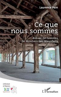 Ce que nous sommes : brèves de femmes de Moutiers-les-Mauxfaits