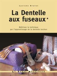 La dentelle aux fuseaux. Vol. 1. Maîtrisez la technique, par l'apprentissage de la dentelle torchon