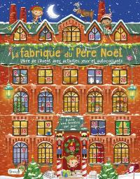 La fabrique du Père Noël : livre de l'Avent avec activités, jeux et autocollants : ouvre une fenêtre par jour