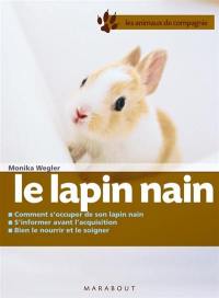 Le lapin nain : bien le soigner, bien le nourrir, bien le comprendre