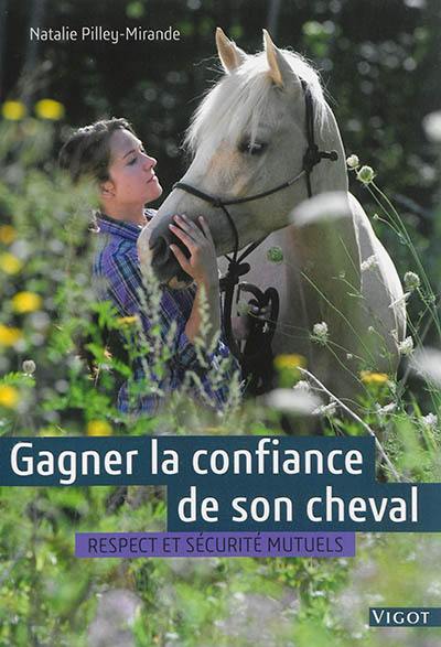 Gagner la confiance de son cheval : respect et sécurité mutuels