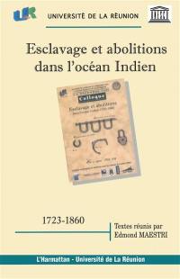 Esclavage et abolitions dans l'océan Indien (1723-1860) : systèmes esclavagistes et abolitions dans les colonies de l'océan Indien : actes du colloque de Saint-Denis de la Réunion, 4-8 décembre 1998