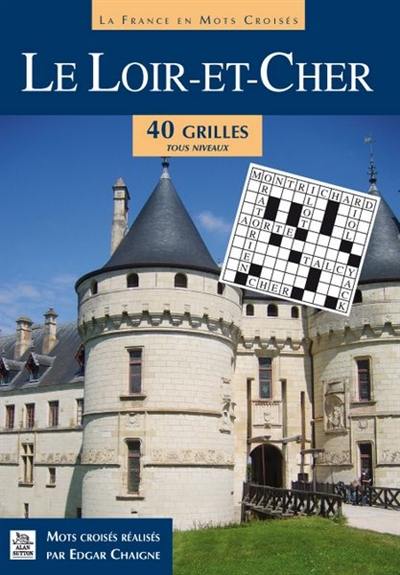 Le Loir-et-Cher : 40 grilles tous niveaux