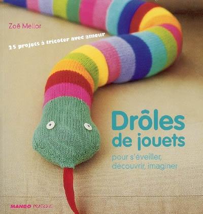 Drôles de jouets : pour s'éveiller, découvrir, imaginer Drôles de jouets : pour s'éveiller, découvrir, imaginer