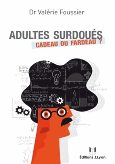 Adultes surdoués : cadeau ou fardeau ?