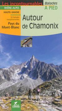 Autour de Chamonix : Rhône-Alpes, Haute-Savoie, Pays du Mont-Blanc : 22 balades exceptionnelles