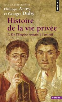 Histoire de la vie privée. Vol. 1. De l'Empire romain à l'an mil