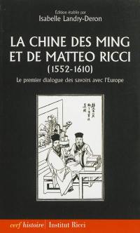 La Chine des Ming et de Matteo Ricci, 1552-1610 : le premier dialogue des savoirs avec l'Europe