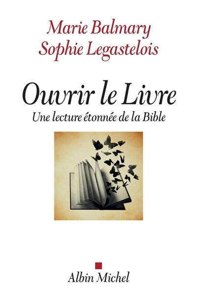 Ouvrir le livre : une lecture étonnée de la Bible