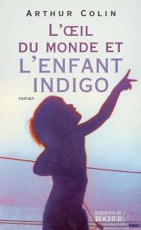 L'oeil du monde et l'enfant indigo