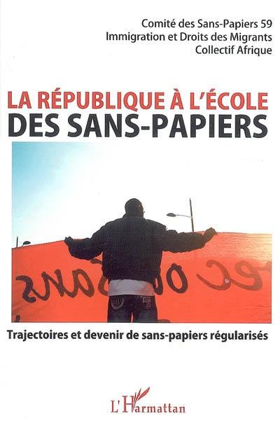 La république à l'école des sans-papiers : trajectoires et devenir de sans-papiers régularisés