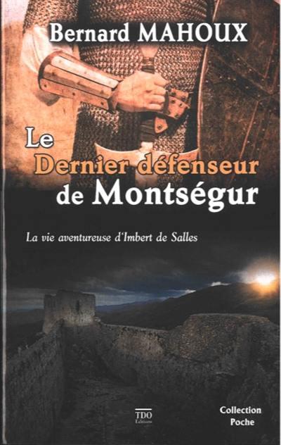 Le dernier défenseur de Montségur : la vie aventureuse d'Imbert de Salles