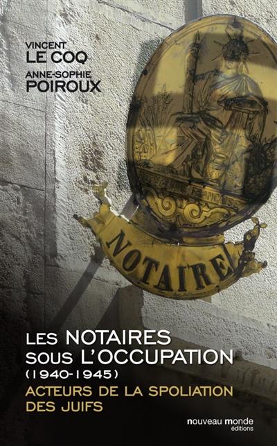 Les notaires sous l'Occupation, 1940-1945 : acteurs de la spoliation des Juifs