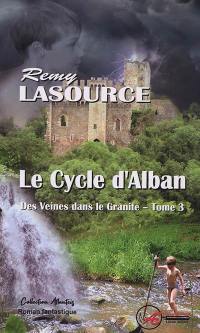 Des veines dans le granite. Vol. 3. Le cycle d'Alban : roman fantastique