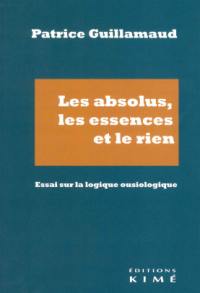 Les absolus, les essences et le rien : essai sur la logique ousiologique