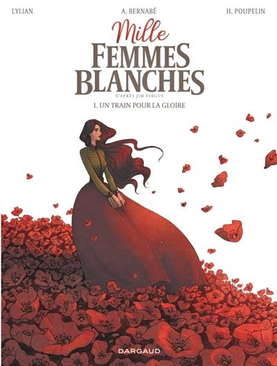 Mille femmes blanches. Vol. 1. Un train pour la gloire