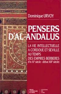 Pensers d'al-Andalus : la vie intellectuelle à Cordoue et Séville au temps des empires berbères (fin XIe siècle-début XIIIe siècle)