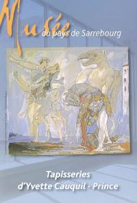 Tapisseries d'Yvette Cauquil-Prince : Musée du pays de Sarrebourg, 13 mai-3 septembre 2005