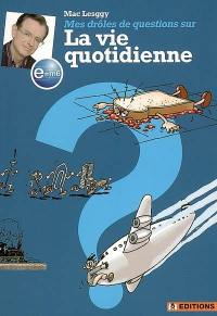 Mes drôles de questions sur la vie quotidienne