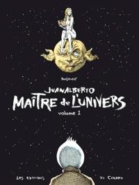 Juanalberto maître de l'univers. Vol. 1