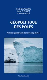 Géopolitique des pôles : vers une appropriation des espaces polaires ?