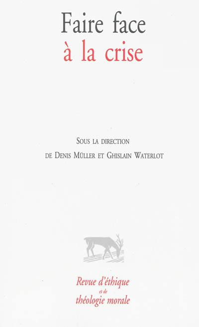 Revue d'éthique et de théologie morale. Faire face à la crise