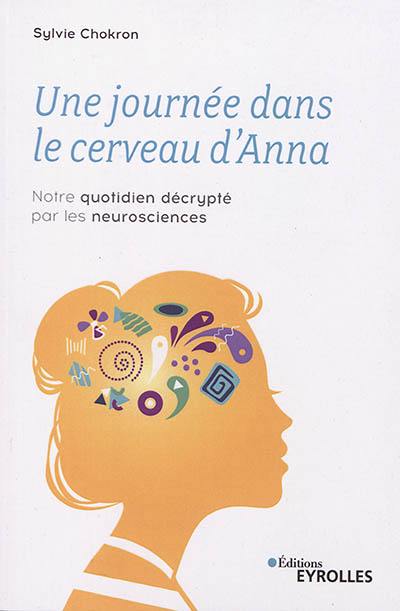 Une journée dans le cerveau d'Anna : notre quotidien décrypté par les neurosciences