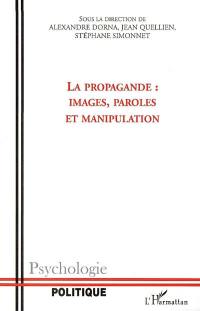 La propagande : images, paroles et manipulation