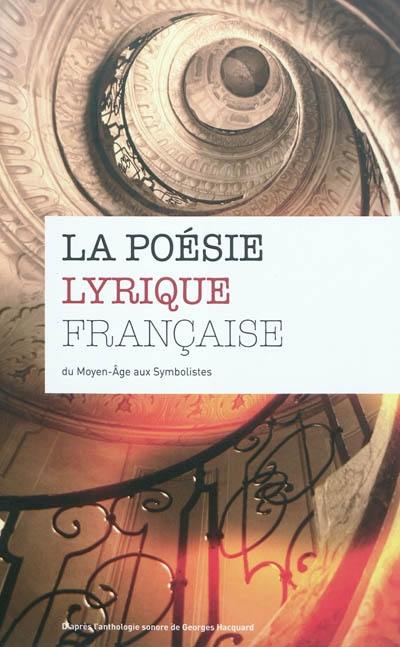 La poésie lyrique française : du Moyen Age aux symbolistes