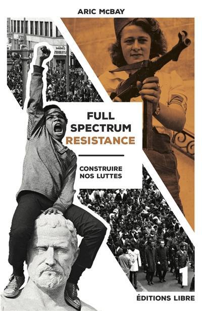 Full spectrum resistance. Vol. 1. Construire nos luttes