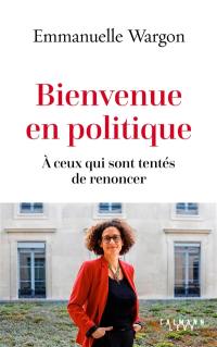 Bienvenue en politique : à ceux qui sont tentés de renoncer