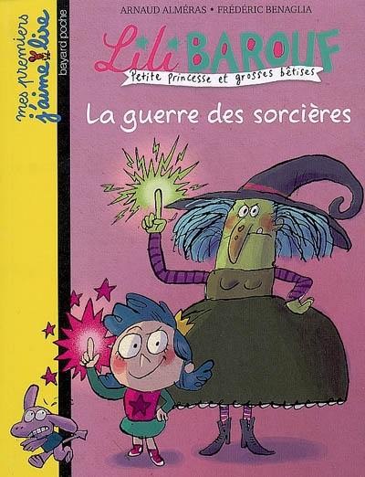 Lili Barouf : petite princesse et grosses bêtises. La guerre des sorcières