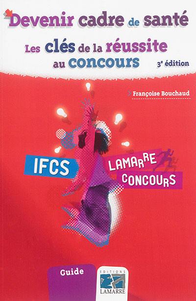 Devenir cadre de santé : les clés de la réussite au concours : IFCS