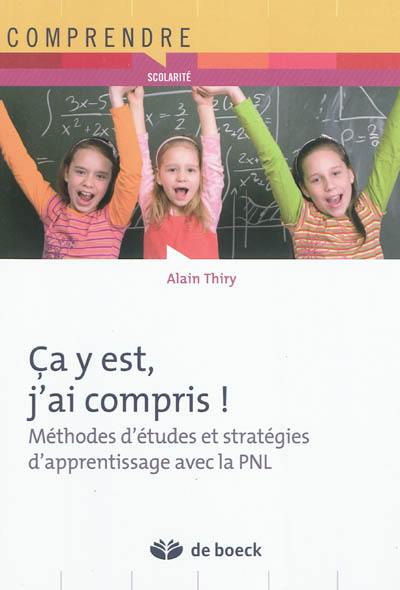 Ça y est, j'ai compris ! : méthodes d'études et stratégies d'apprentissage avec la PNL