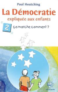 La démocratie expliquée aux enfants. Vol. 2. Ça marche comment ?