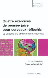 Quatre exercices de pensée juive pour cerveaux réfléchis : le judaïsme à la lumière des neurosciences