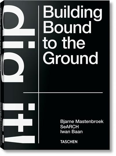 Dig it! : building bound to the ground Dig it! : building bound to the ground