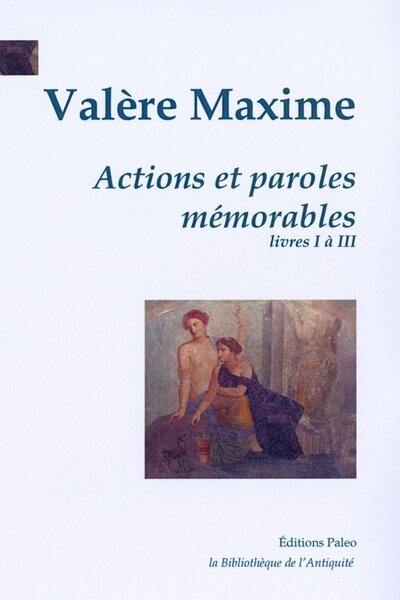 Actions et paroles mémorables. Vol. 1. Livres I à III