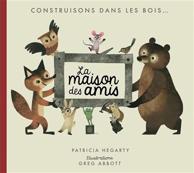 Construisons dans les bois... la maison des amis