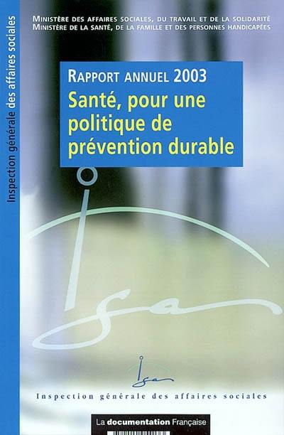 Santé, pour une politique de prévention durable : rapport annuel 2003