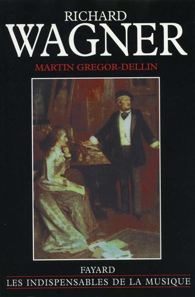 Richard Wagner : sa vie, son oeuvre, son siècle